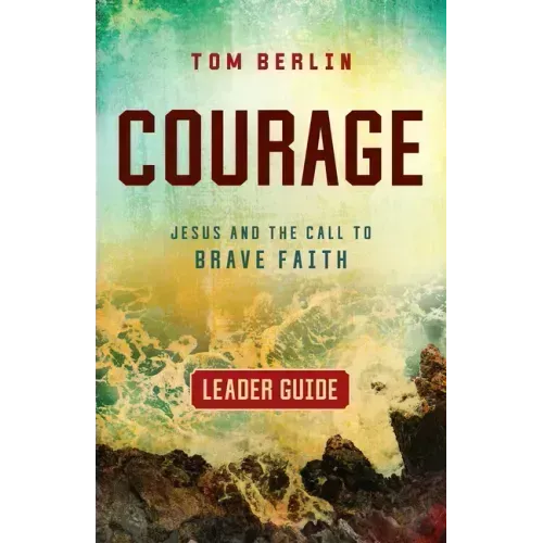Courage Leader Guide: Jesus and the Call to Brave Faith