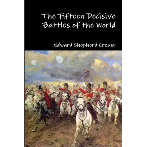 The Fifteen Decisive Battles of the World