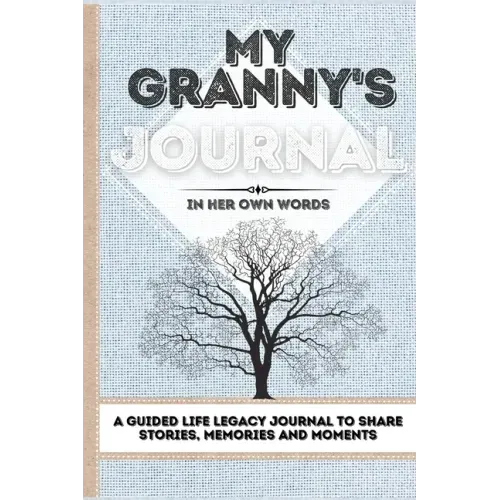 My Granny's Journal: A Guided Life Legacy Journal To Share Stories, Memories and Moments 7 x 10