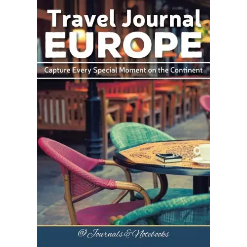 Travel Journal Europe: Capture Every Special Moment on the Continent