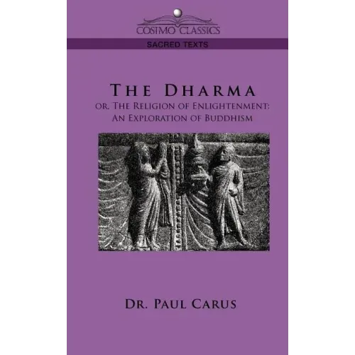 The Dharma: Or, the Religion of Enlightenment: An Exploration of Buddhism