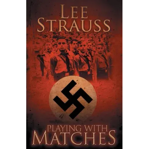 Playing with Matches: Coming of age in Hitler's Germany (a WW2 novel)