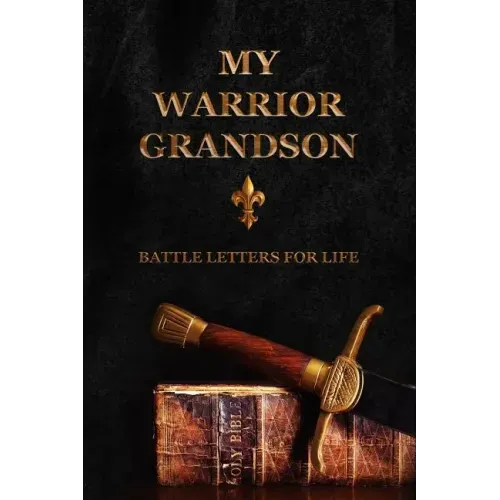 My Warrior Grandson: Battle Letters For Life