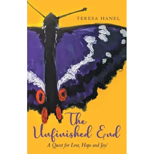 The Unfinished End: A Quest for Love, Hope and Joy!