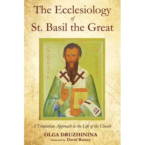The Ecclesiology of St. Basil the Great: A Trinitarian Approach to the Life of the Church
