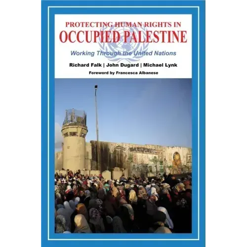 Protecting Human Rights in Occupied Palestine: Working Through the United Nations
