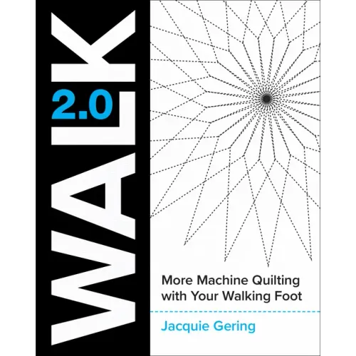 Walk 2.0: More Machine Quilting with Your Walking Foot