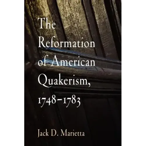 The Reformation of American Quakerism, 1748-1783