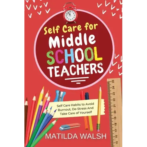 Self Care for Middle School Teachers - 37 Habits to Avoid Burnout, De-Stress And Take Care of Yourself