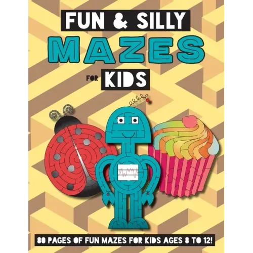 Fun and Silly Mazes for Kids: (Ages 8-12) Maze Activity Workbook