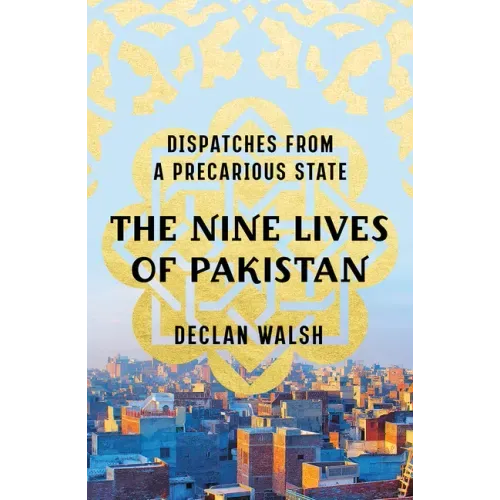 The Nine Lives of Pakistan: Dispatches from a Precarious State