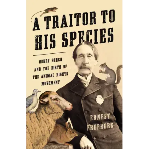 A Traitor to His Species: Henry Bergh and the Birth of the Animal Rights Movement