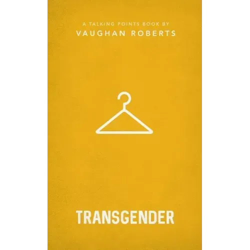 Transgender: Christian Compassion, Convictions and Wisdom for Today's Big Issues 1