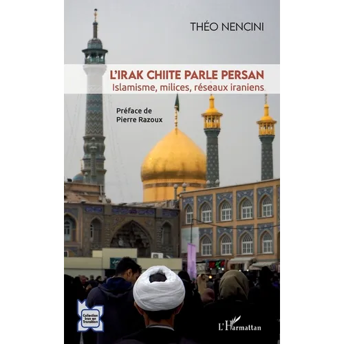L'Irak chiite parle persan: Islamisme, milices, réseaux iraniens