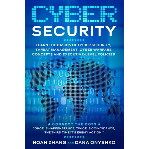 Cyber Security: Learn The Basics of Cyber Security, Threat Management, Cyber Warfare Concepts and Executive-Level Policies.