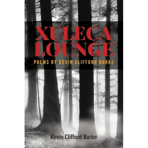 Xuleca Lounge: poems by Kevin Clifford Burke