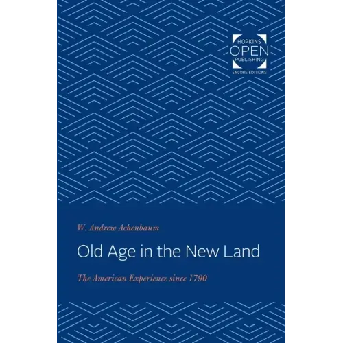 Old Age in the New Land: The American Experience Since 1790
