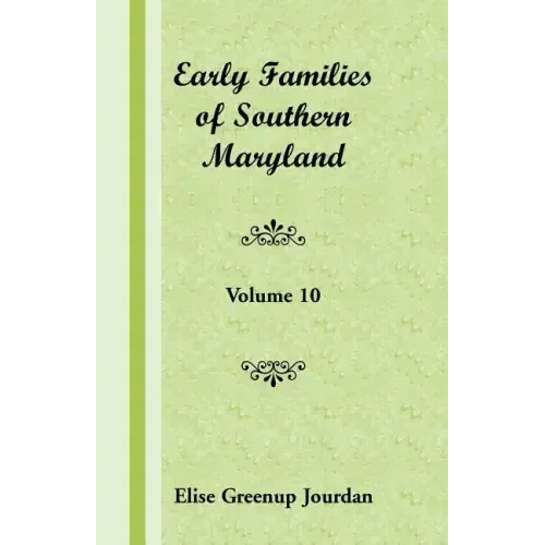 Early Families of Southern Maryland: Volume 10
