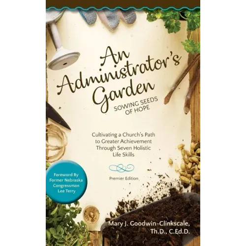 An Administrator's Garden - Sowing Seeds of Hope: Cultivating a Church's Path to Greater Achievement Through Seven Holistic Life Skills