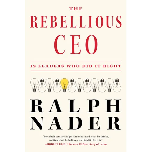 The Rebellious CEO: 12 Leaders Who Did It Right