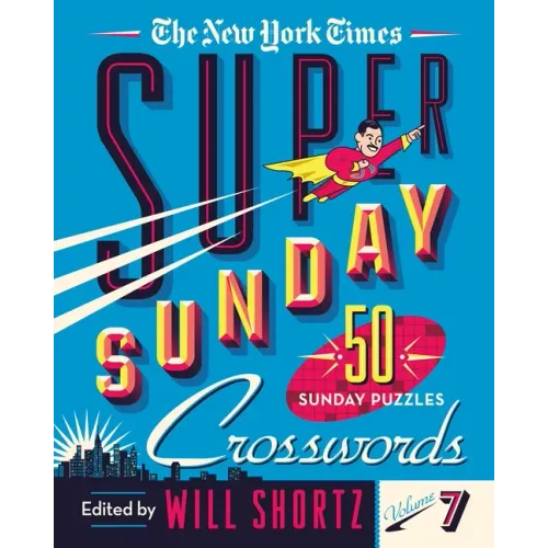 The New York Times Super Sunday Crosswords Volume 7: 50 Sunday Puzzles