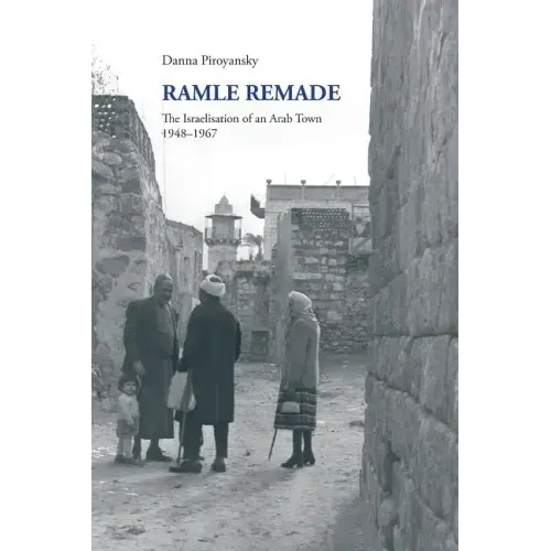 Ramle Remade: The Israelisation of an Arab Town, 1948-1967