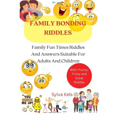 Family Bonding Riddles: Family Fun Times Riddles And Answers Suitable For Adults And Children