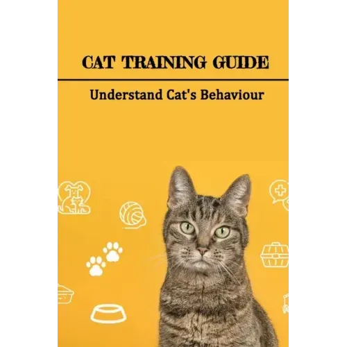 Cat Training Guide: Understand Cat's Behaviour: How Do You Stop Bad Cat Behavior?