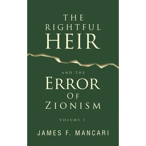 THE RIGHTFUL HEIR And The Error Of Zionism: Volume 1