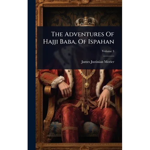 The Adventures Of Hajji Baba, Of Ispahan - Hardcover