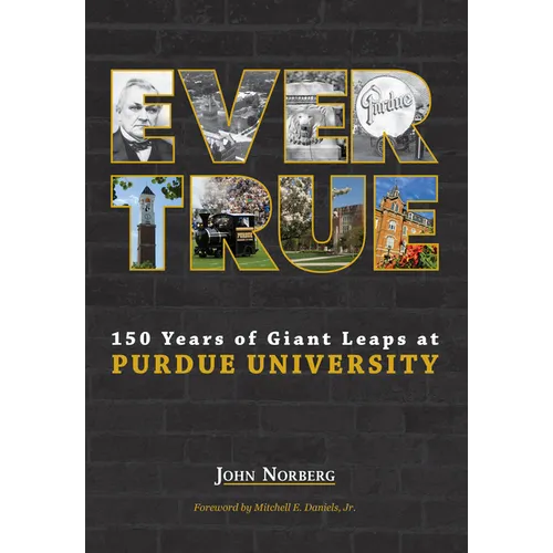 Ever True: 150 Years of Giant Leaps at Purdue University