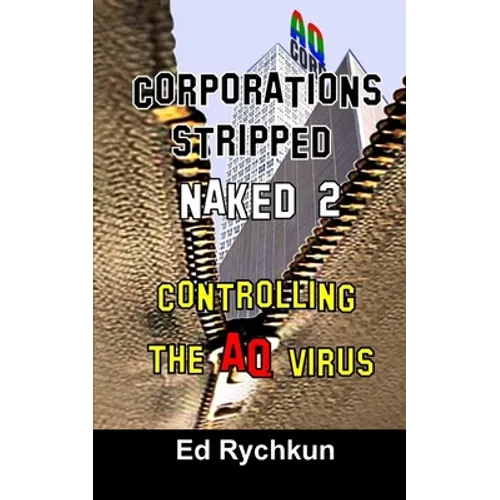 Corporations Stripped Naked 2: Controlling The AQ Virus