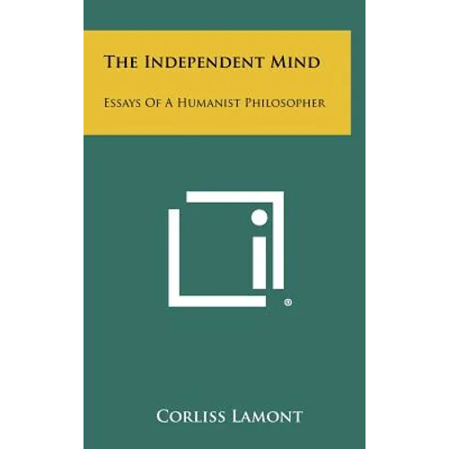The Independent Mind: Essays Of A Humanist Philosopher