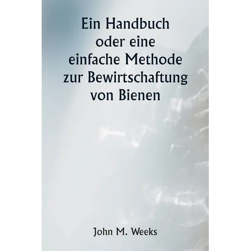 Ein Handbuch oder eine einfache Methode zur Bewirtschaftung von Bienen