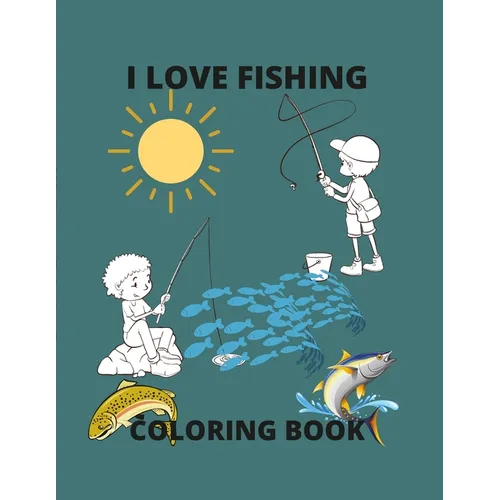 I Love Fishing: A Coloring Book