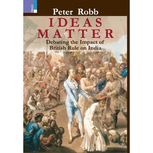 Ideas Matter: Debating the Impact of British Rule in India