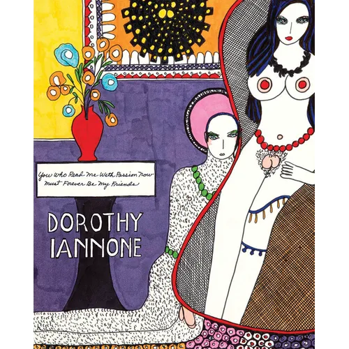 Dorothy Iannone: You Who Read Me with Passion Now Must Forever Be My Friends