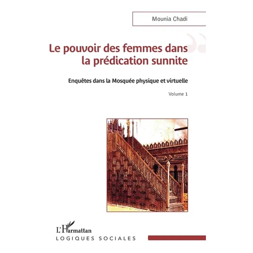 Le pouvoir des femmes dans la prédication sunnite: Enquêtes dans la Mosquée physique et virtuelle Volume 1