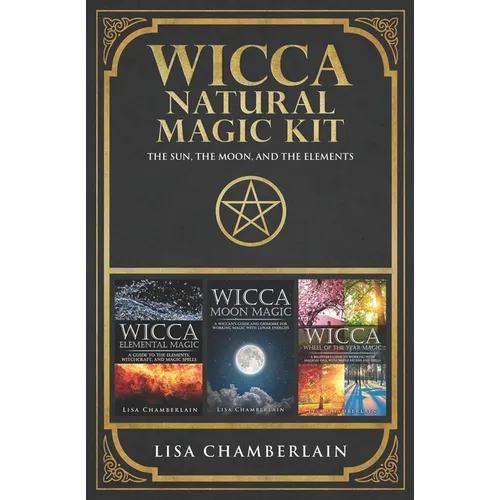 Wicca Natural Magic Kit: The Sun, The Moon, and The Elements: Elemental Magic, Moon Magic, and Wheel of the Year Magic