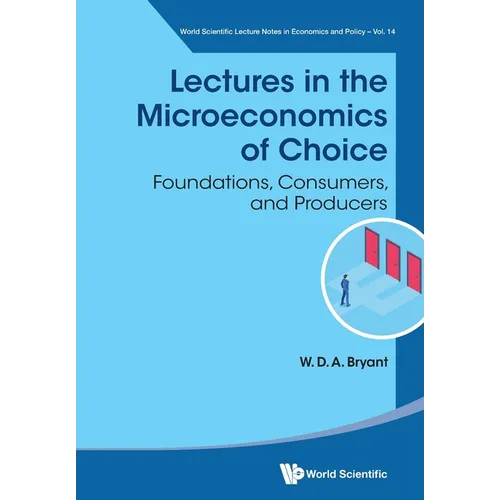 Lectures in the Microeconomics of Choice: Foundations, Consumers, and Producers