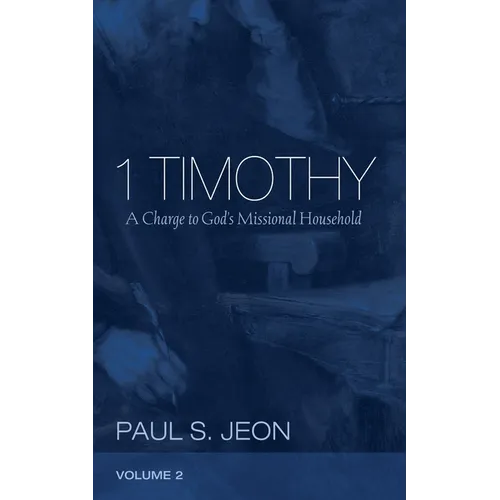 1 Timothy, Volume 2: A Charge to God's Missional Household