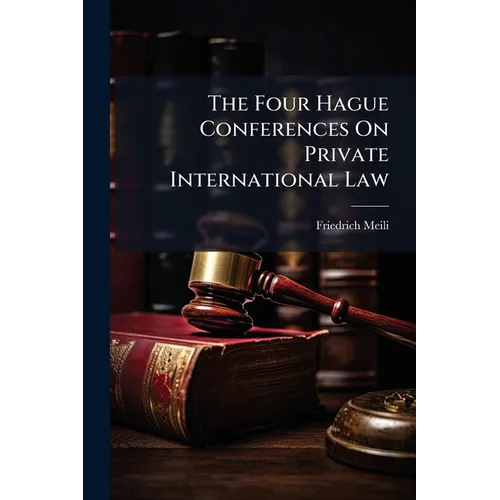 The Four Hague Conferences On Private International Law: The Object of the Conferences and Probable Results