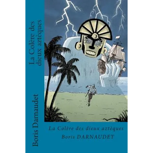 La Colere Des Dieux Azteques