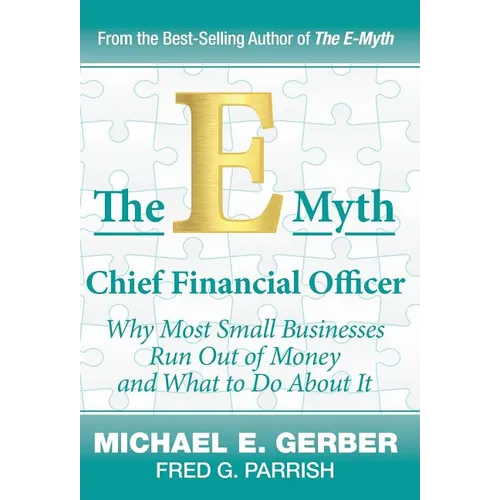 The E-Myth Chief Financial Officer: Why Most Small Businesses Run Out of Money and What to Do About It - Hardcover
