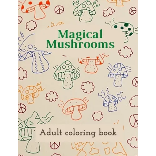 Magical Mushrooms Adult Coloring Book: A Coloring Book with magic mushrooms for adult anti stress Coloring Page with high details