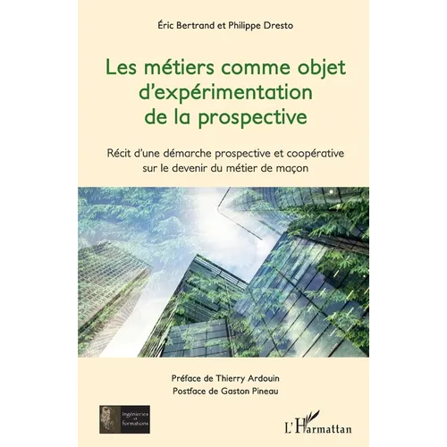 Les métiers comme objet d'expérimentation de la prospective: Récit d'une démarche prospective et coopérative sur le devenir du métier de maçon
