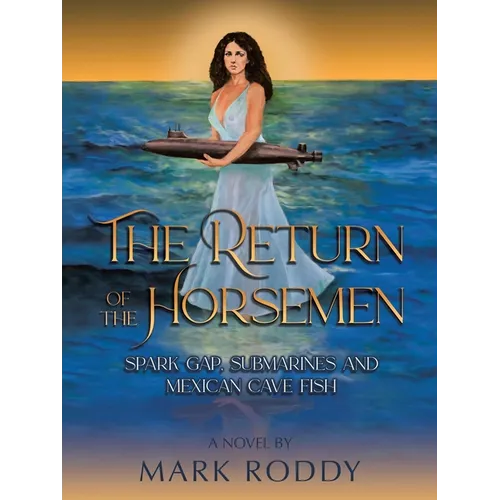 The Return of the Horsemen: Spark Gap, Submarines and Mexican Cave Fish