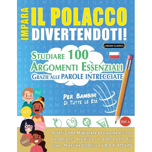 Impara Il Polacco Divertendoti! - Per Bambini: Tutte Le Età - Studiare 100 Argomenti Essenziali Grazie Alle Parole Intrecciate - Vol.1