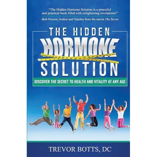 The Hidden Hormone Solution: Discover the Secret to Health and Vitality at Any Age