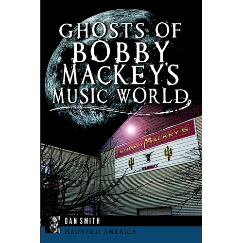 Ghosts of Bobby Mackey's Music World